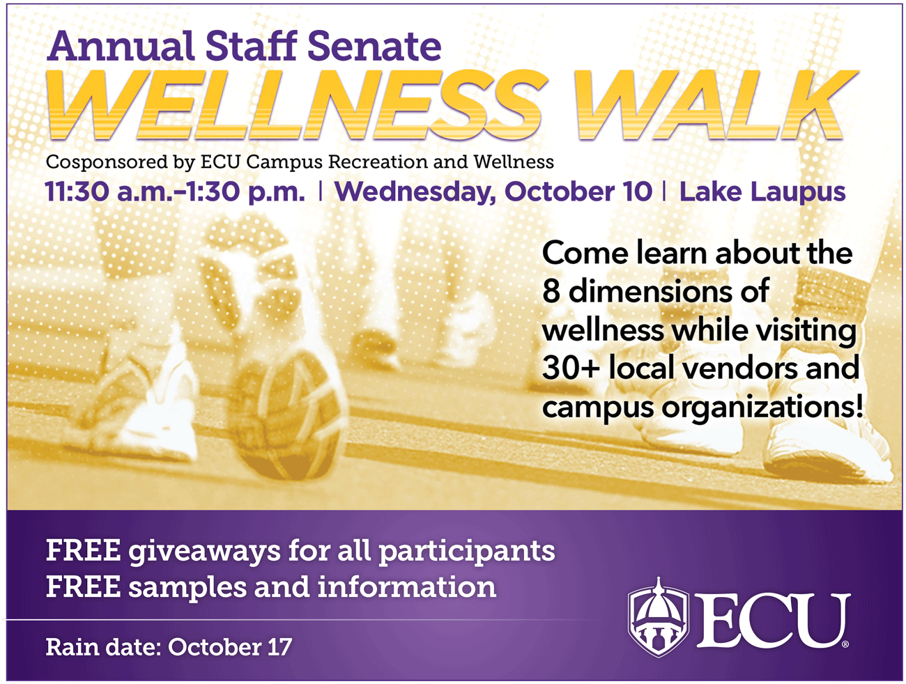 Annual Staff Senate Wellness Walk. Cosponsored by ECU Campus Recreation and Wellness. 11:30 a.m to 1:30 p.m. Wednesday, October 10 at Lake Laupus. Rain date October 17th.